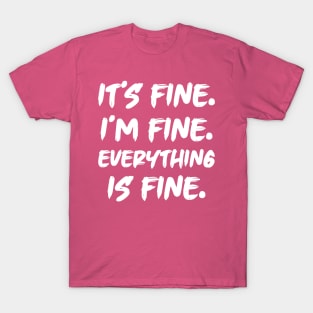 It's Fine I'm Fine Everything is Fine T-Shirt